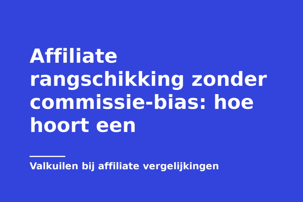 Affiliate rangschikking zonder commissie-bias: hoe hoort een
