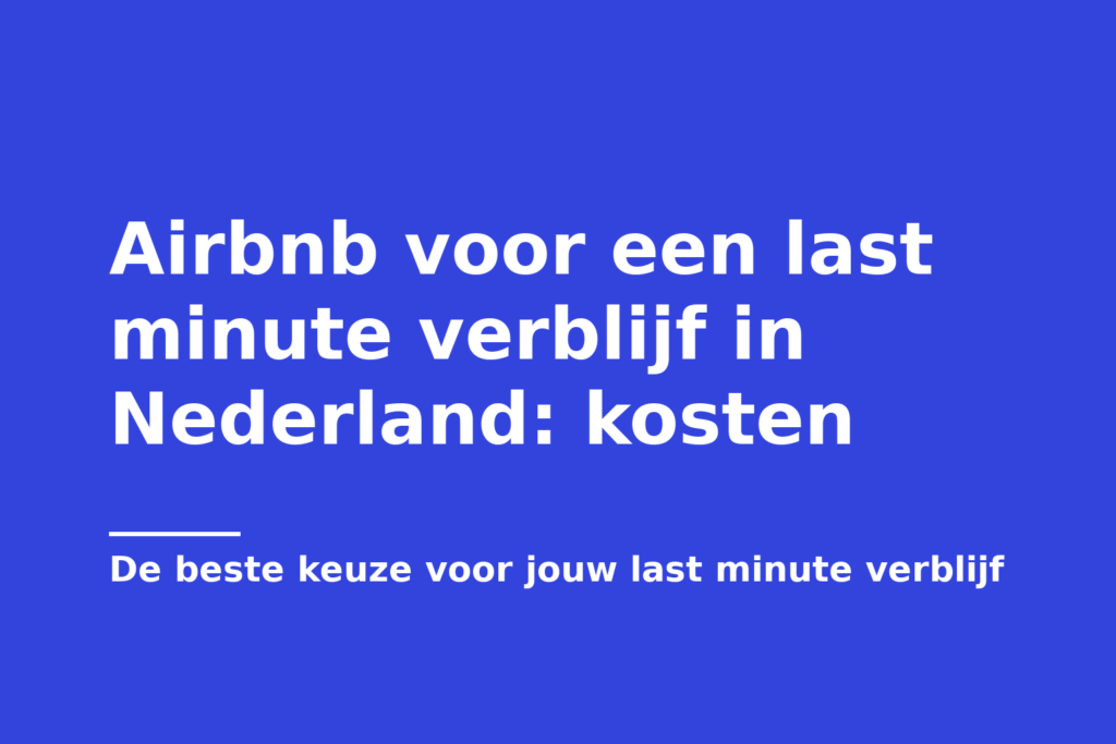 Airbnb voor een last minute verblijf in Nederland: kosten