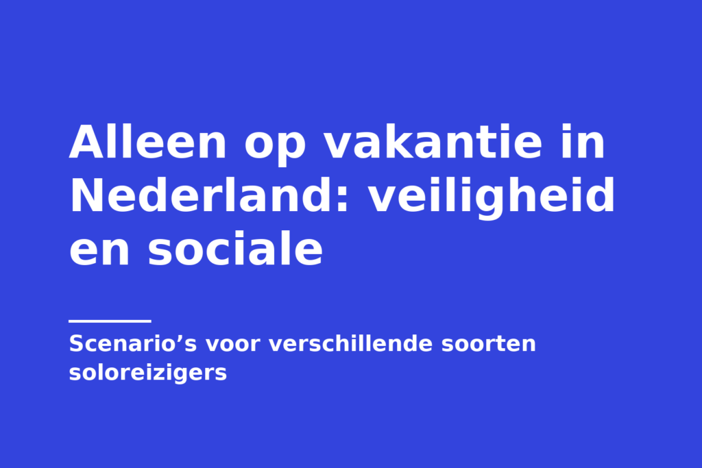 Alleen op vakantie in Nederland: veiligheid en sociale