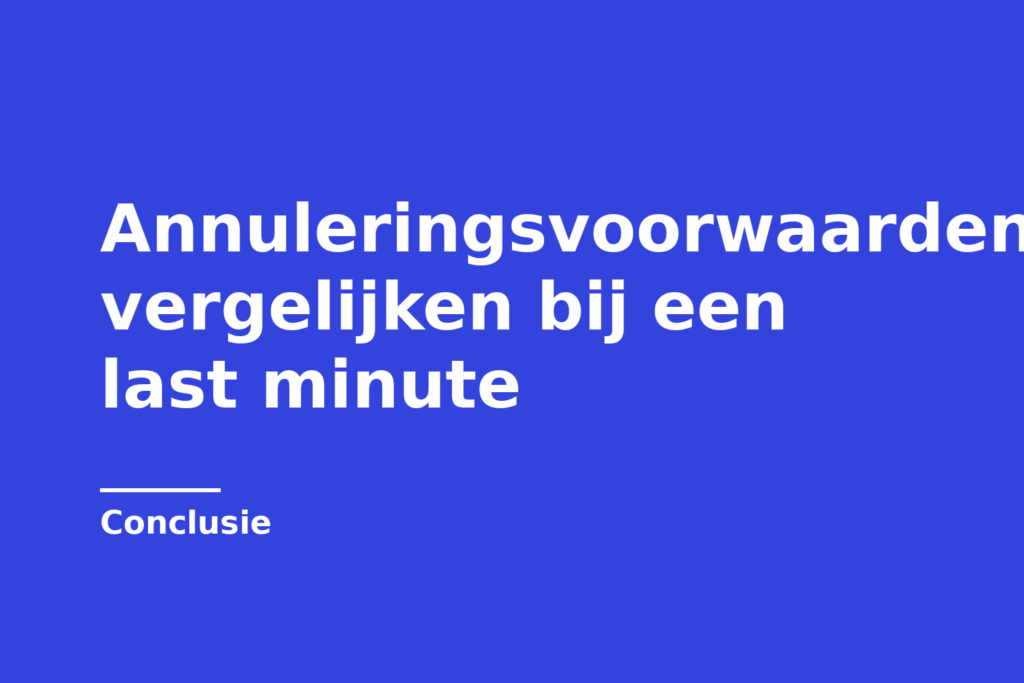 Annuleringsvoorwaarden vergelijken bij een last minute