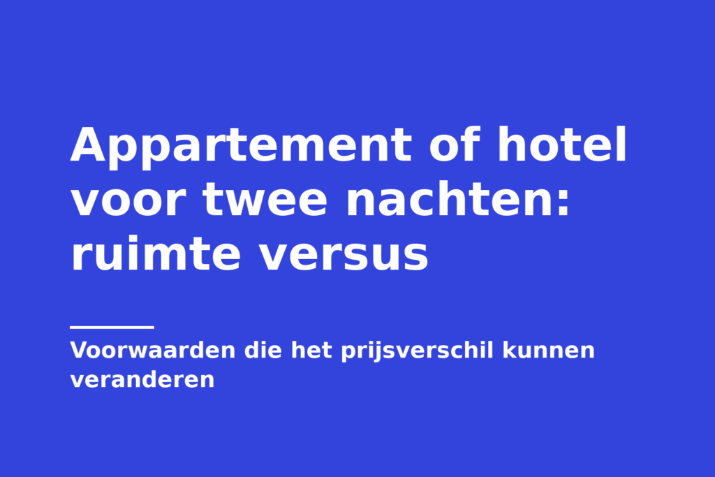 Appartement of hotel voor twee nachten: ruimte versus