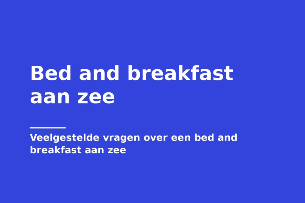 Bed and breakfast aan zee