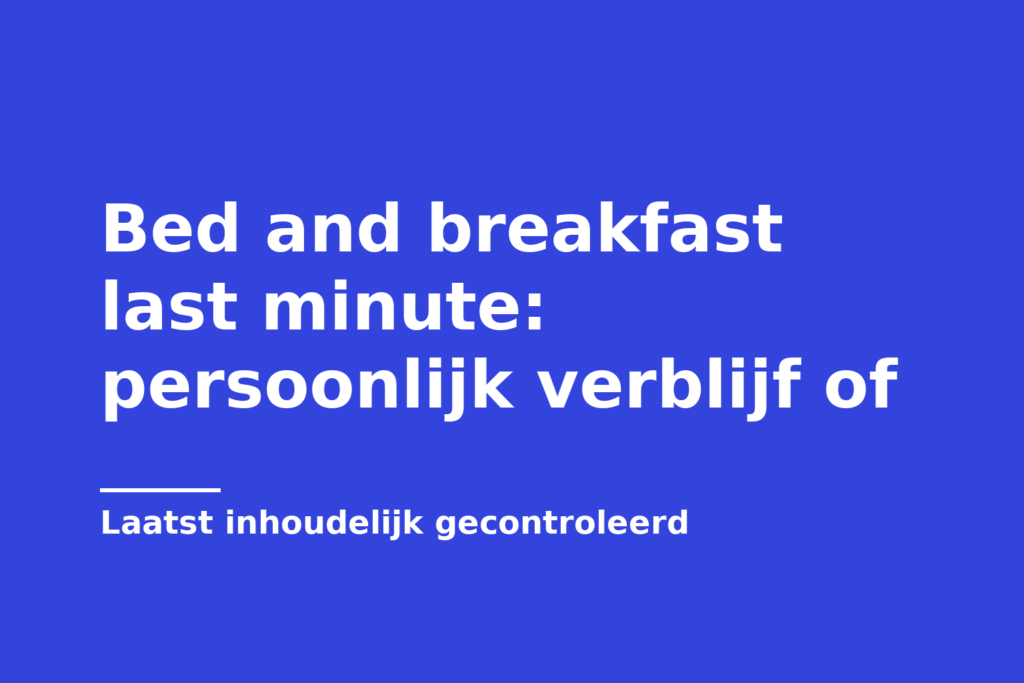 Bed and breakfast last minute: persoonlijk verblijf of