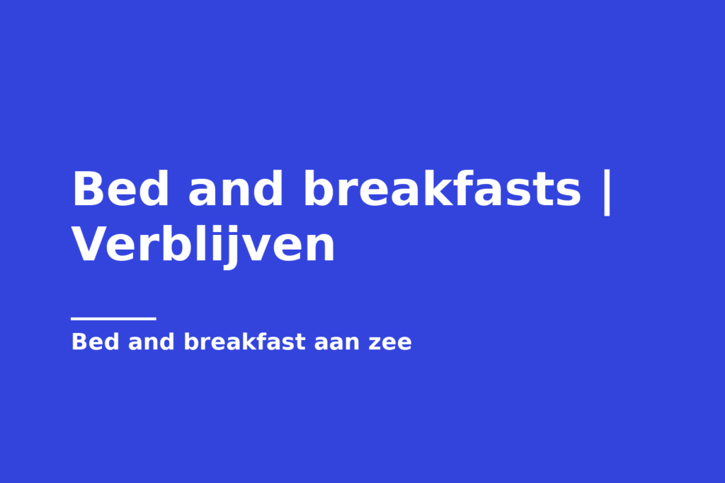 Bed and breakfasts | Verblijven