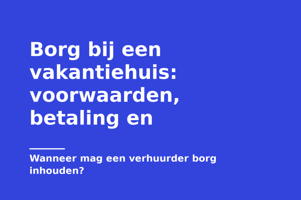 Borg bij een vakantiehuis: voorwaarden, betaling en
