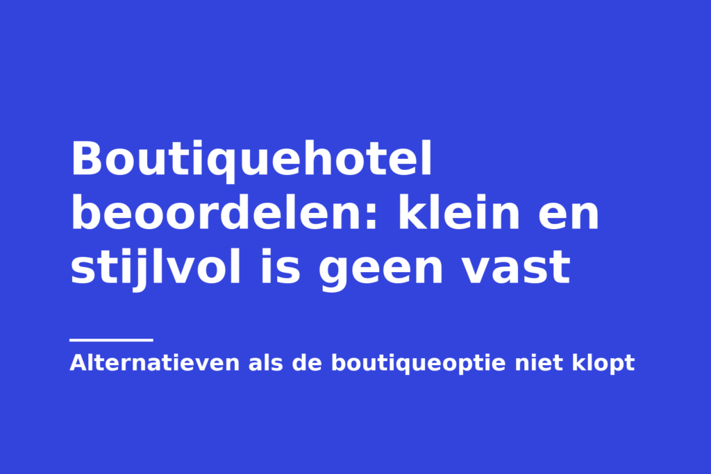 Boutiquehotel beoordelen: klein en stijlvol is geen vast