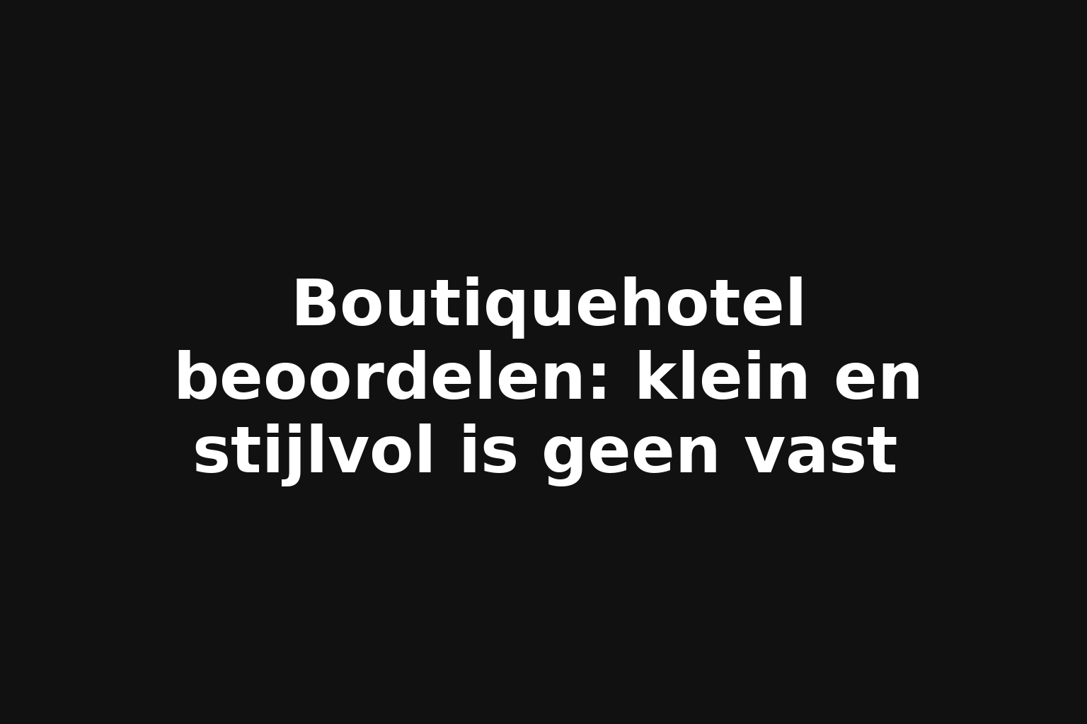 Boutiquehotel beoordelen: klein en stijlvol is geen vast
