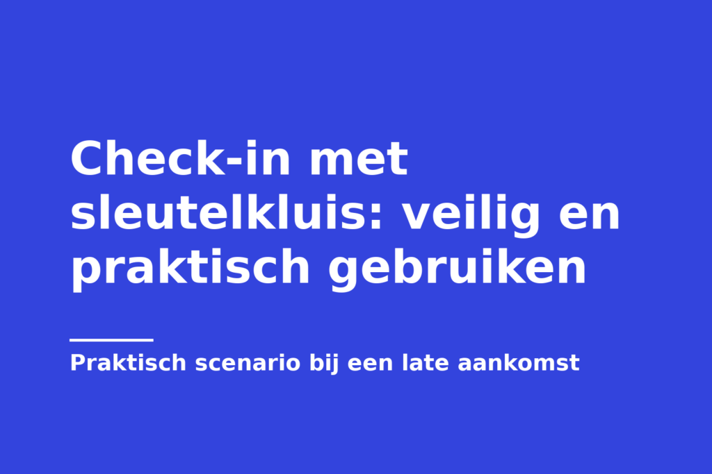 Check-in met sleutelkluis: veilig en praktisch gebruiken