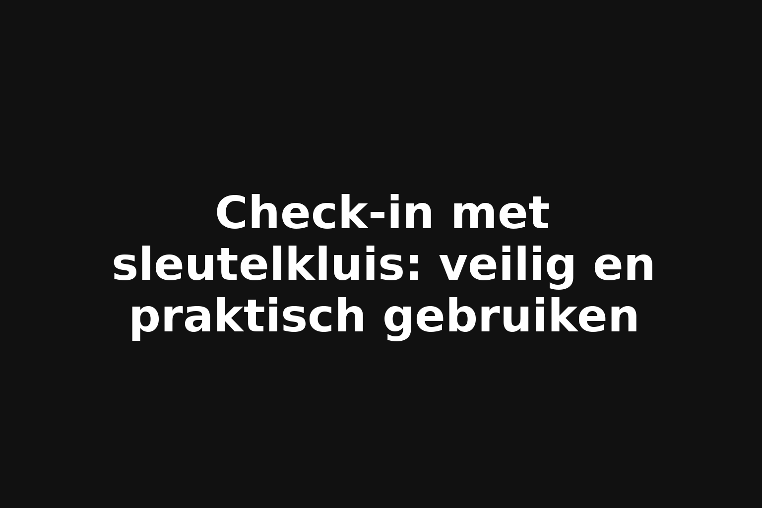 Check-in met sleutelkluis: veilig en praktisch gebruiken