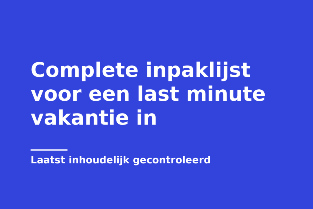 Complete inpaklijst voor een last minute vakantie in