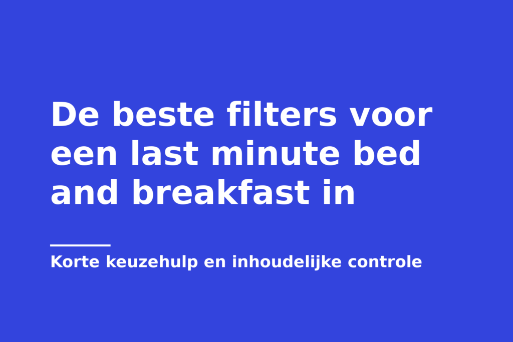 De beste filters voor een last minute bed and breakfast in