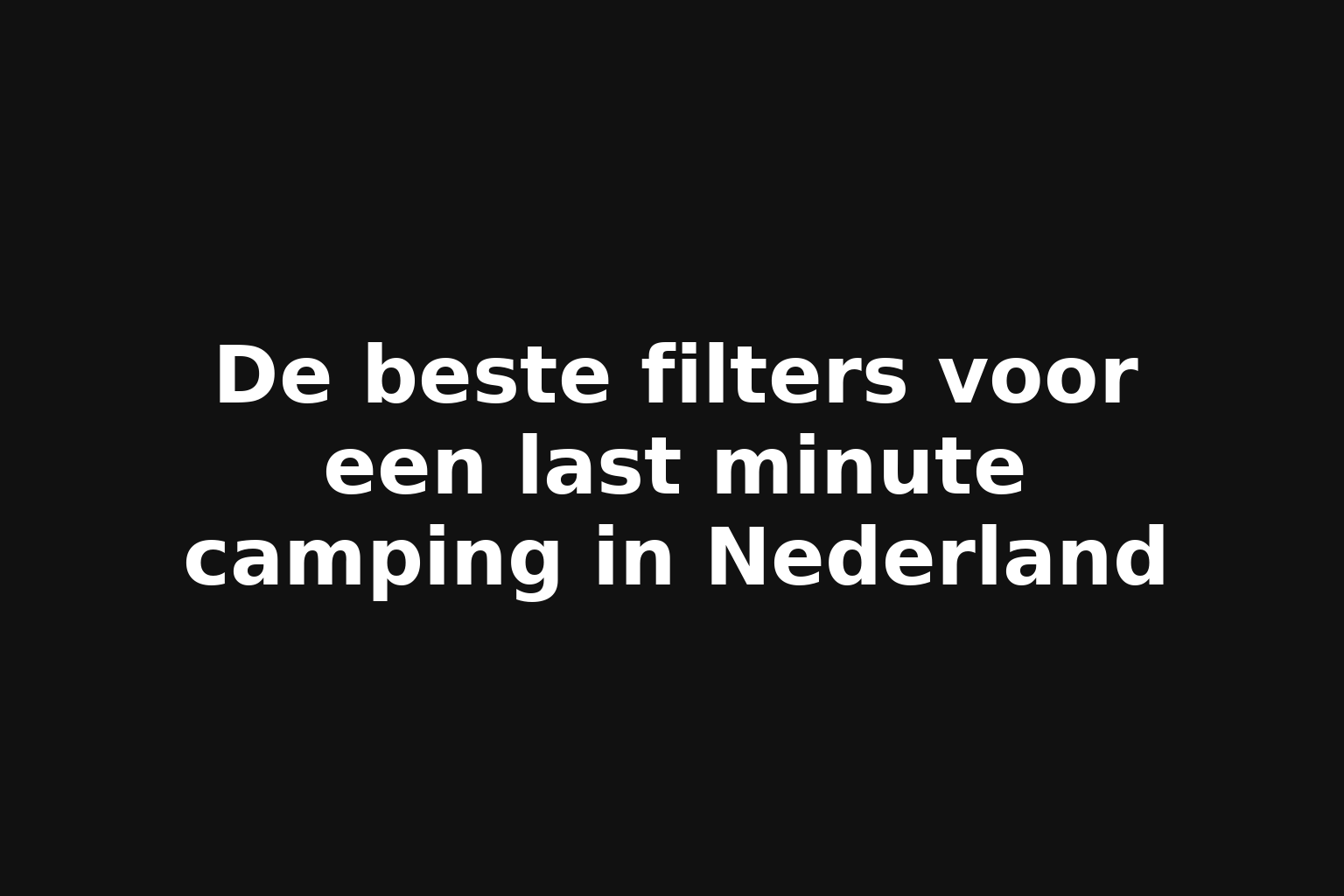 De beste filters voor een last minute camping in Nederland