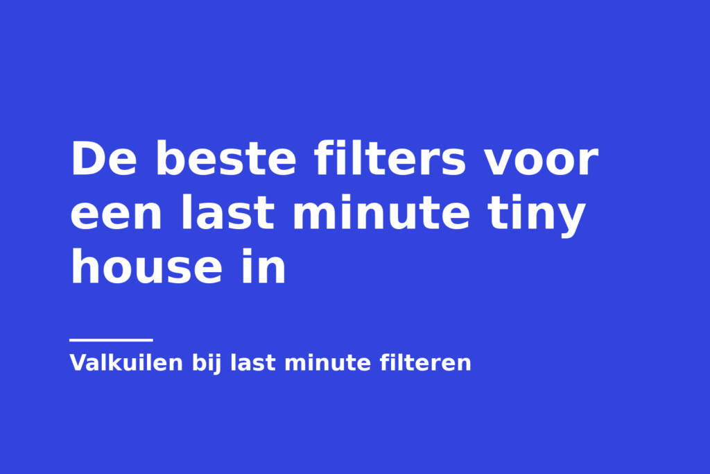 De beste filters voor een last minute tiny house in
