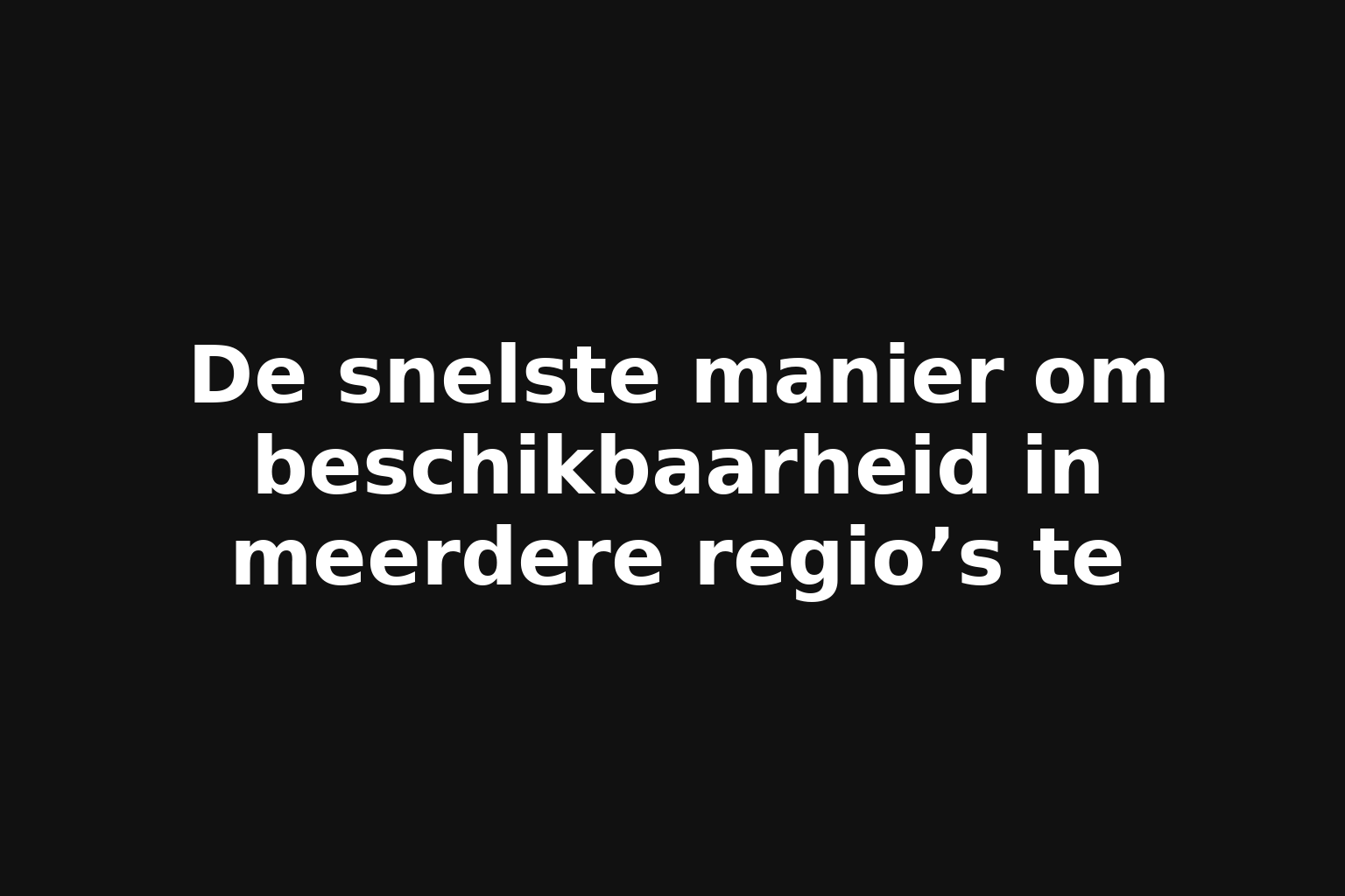 De snelste manier om beschikbaarheid in meerdere regio’s te