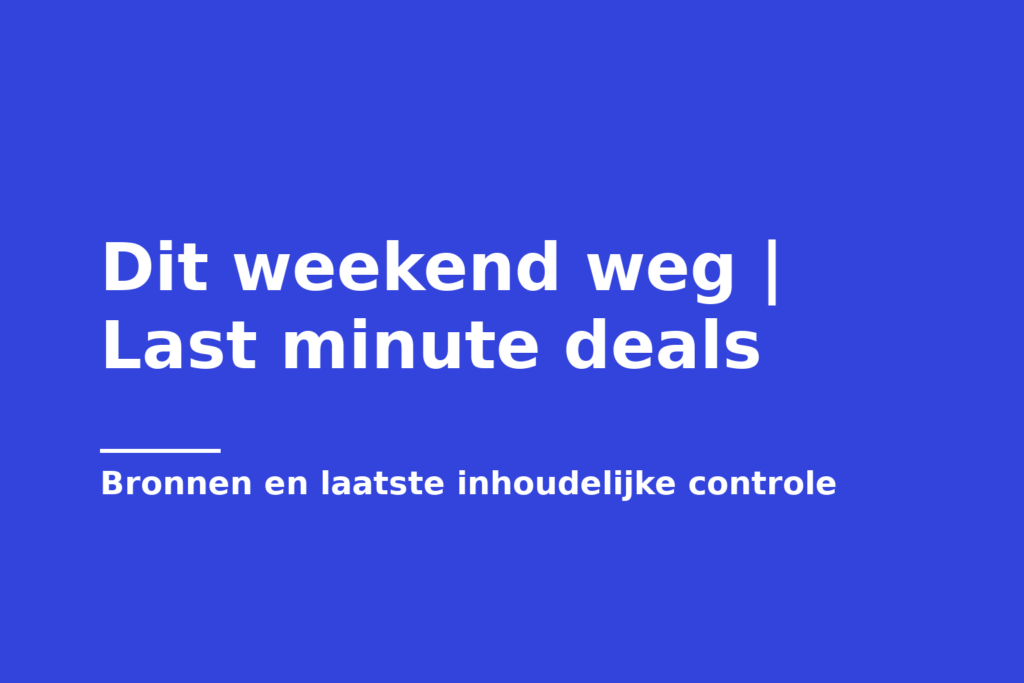 Dit weekend weg | Last minute deals