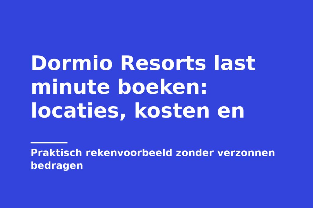 Dormio Resorts last minute boeken: locaties, kosten en