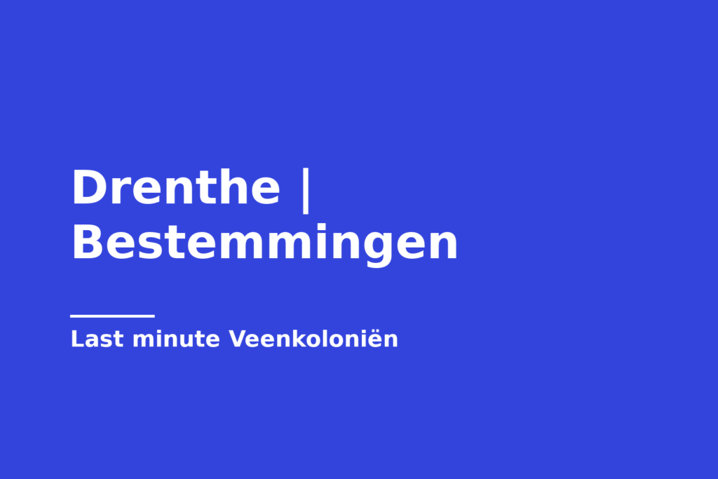 Drenthe | Bestemmingen