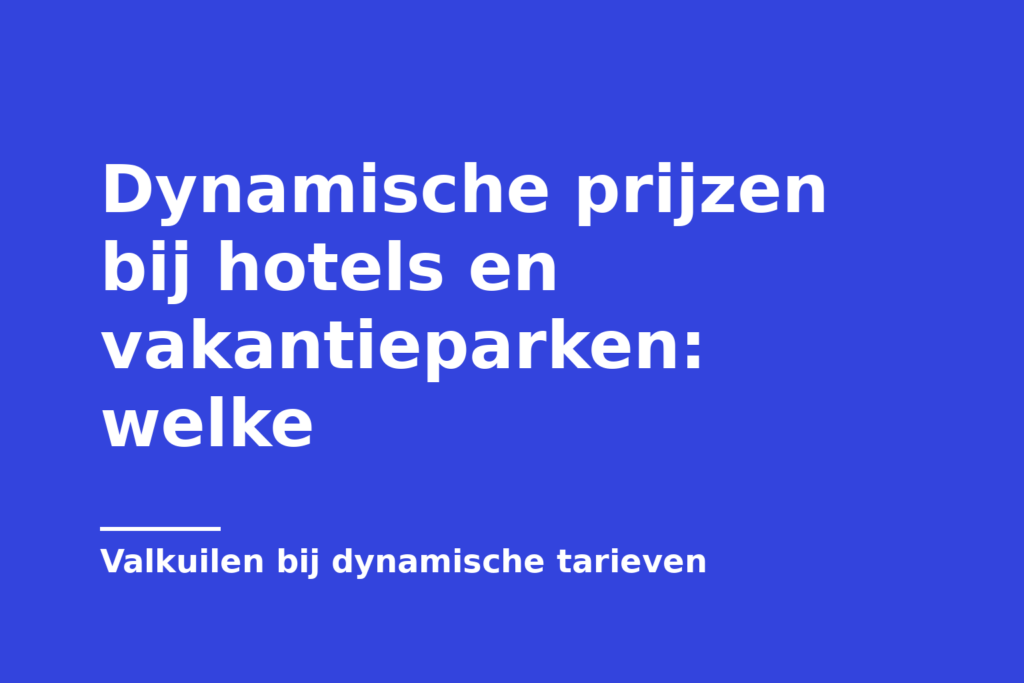 Dynamische prijzen bij hotels en vakantieparken: welke