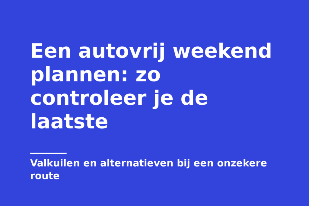 Een autovrij weekend plannen: zo controleer je de laatste