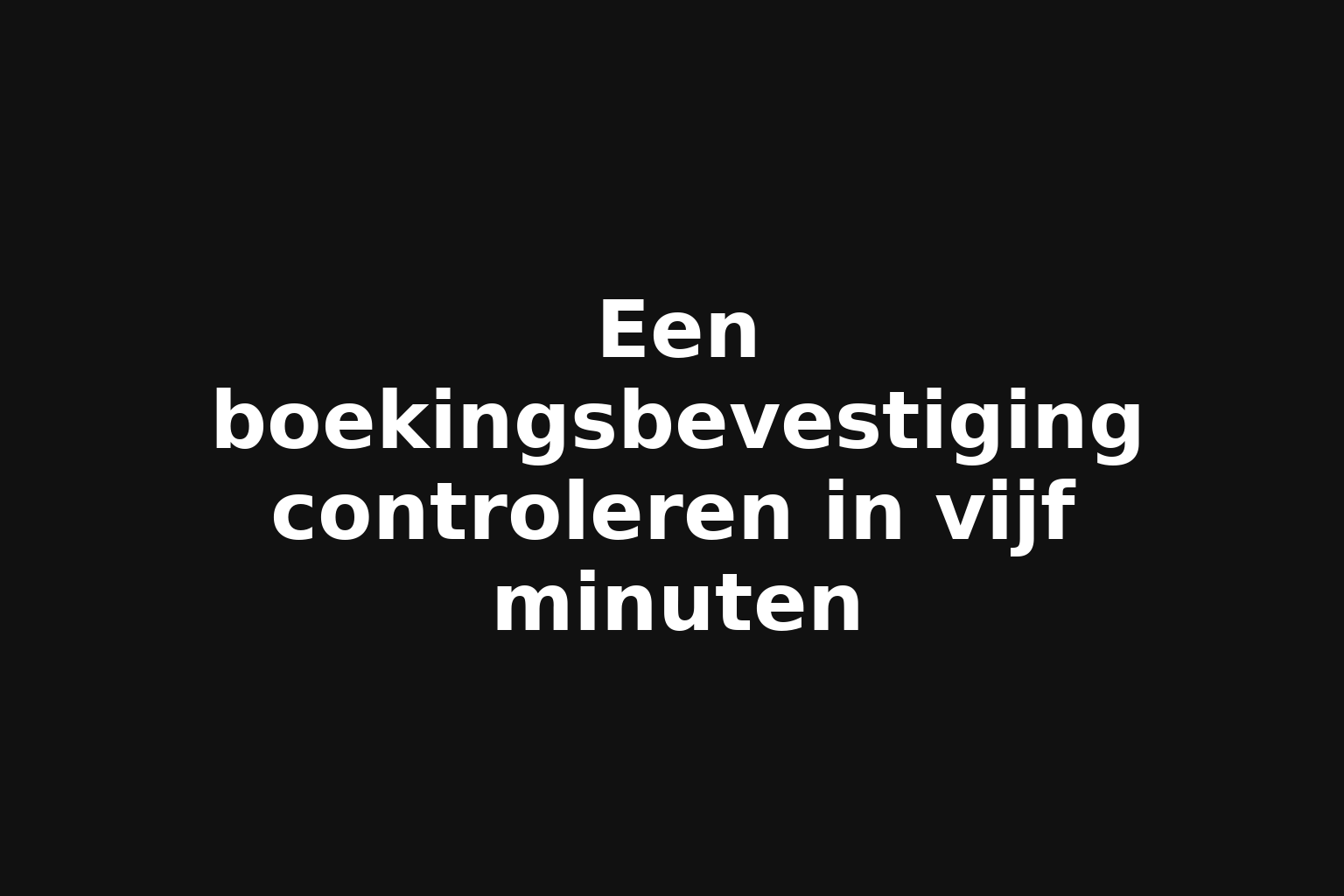 Een boekingsbevestiging controleren in vijf minuten