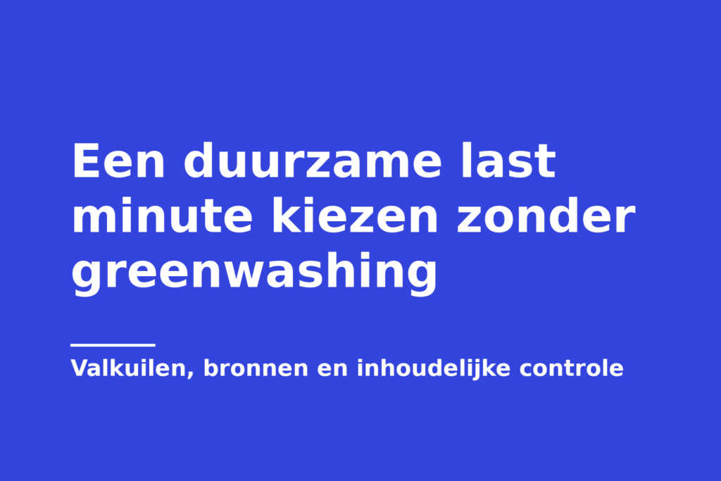 Een duurzame last minute kiezen zonder greenwashing