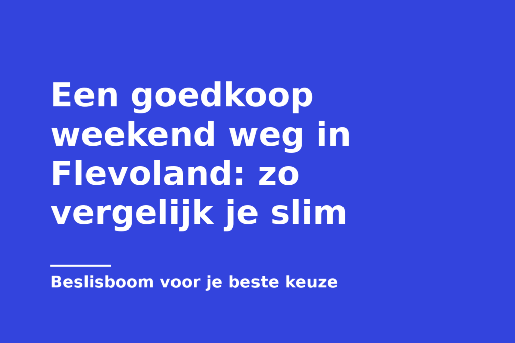 Een goedkoop weekend weg in Flevoland: zo vergelijk je slim