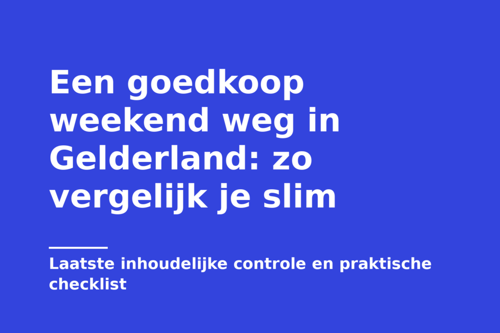 Een goedkoop weekend weg in Gelderland: zo vergelijk je slim