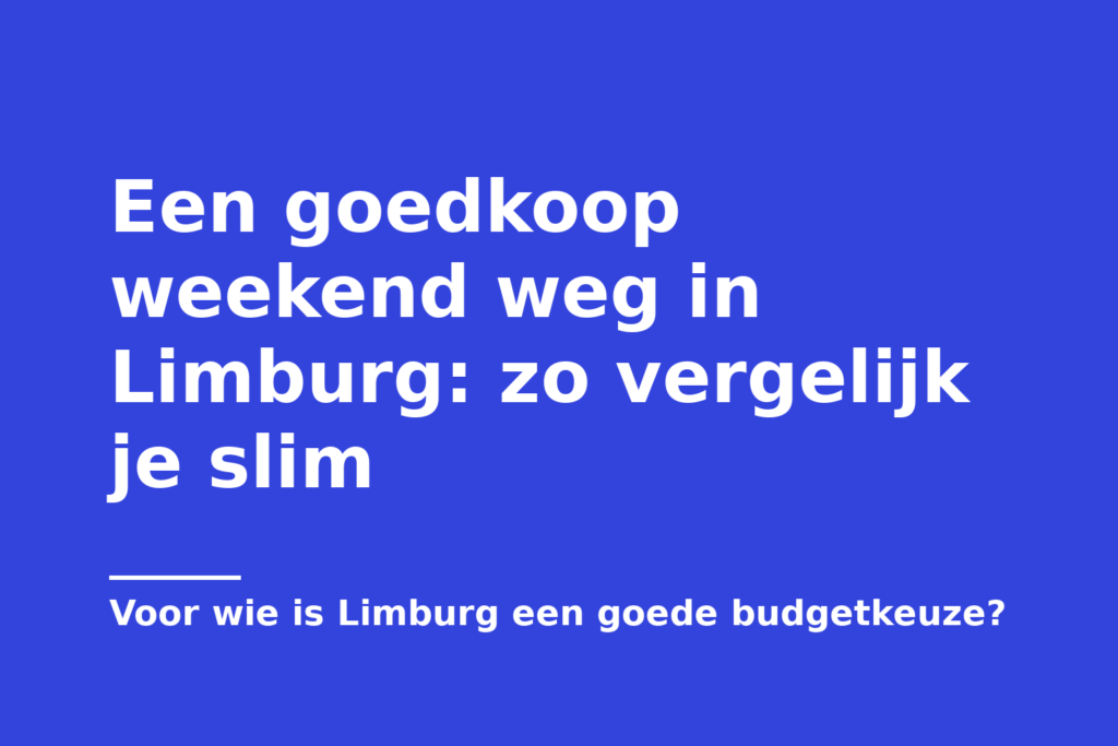 Een goedkoop weekend weg in Limburg: zo vergelijk je slim