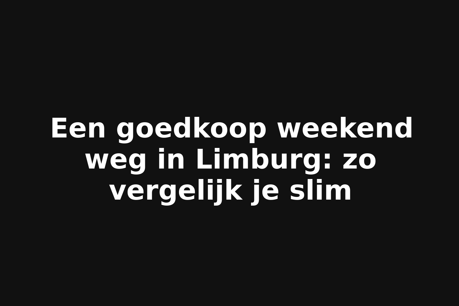 Een goedkoop weekend weg in Limburg: zo vergelijk je slim