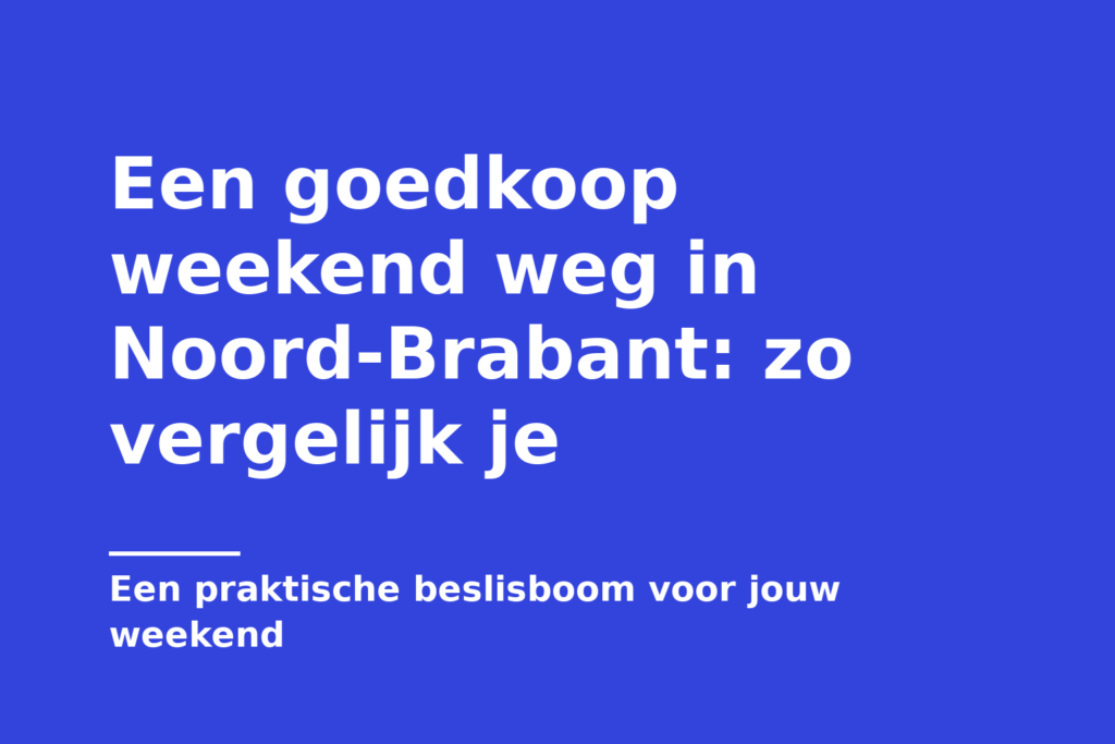 Een goedkoop weekend weg in Noord-Brabant: zo vergelijk je