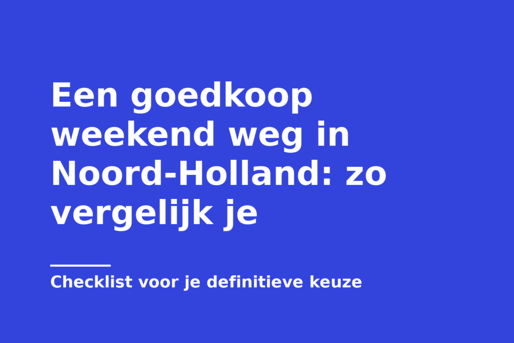Een goedkoop weekend weg in Noord-Holland: zo vergelijk je