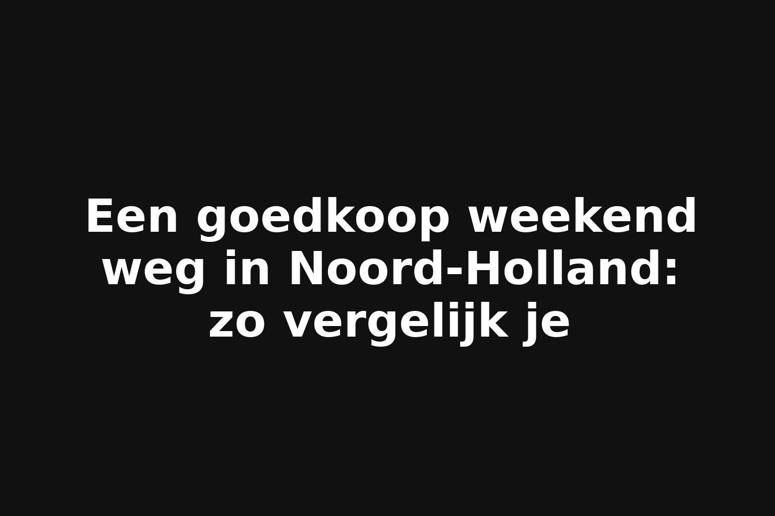 Een goedkoop weekend weg in Noord-Holland: zo vergelijk je