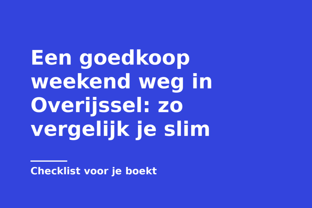 Een goedkoop weekend weg in Overijssel: zo vergelijk je slim