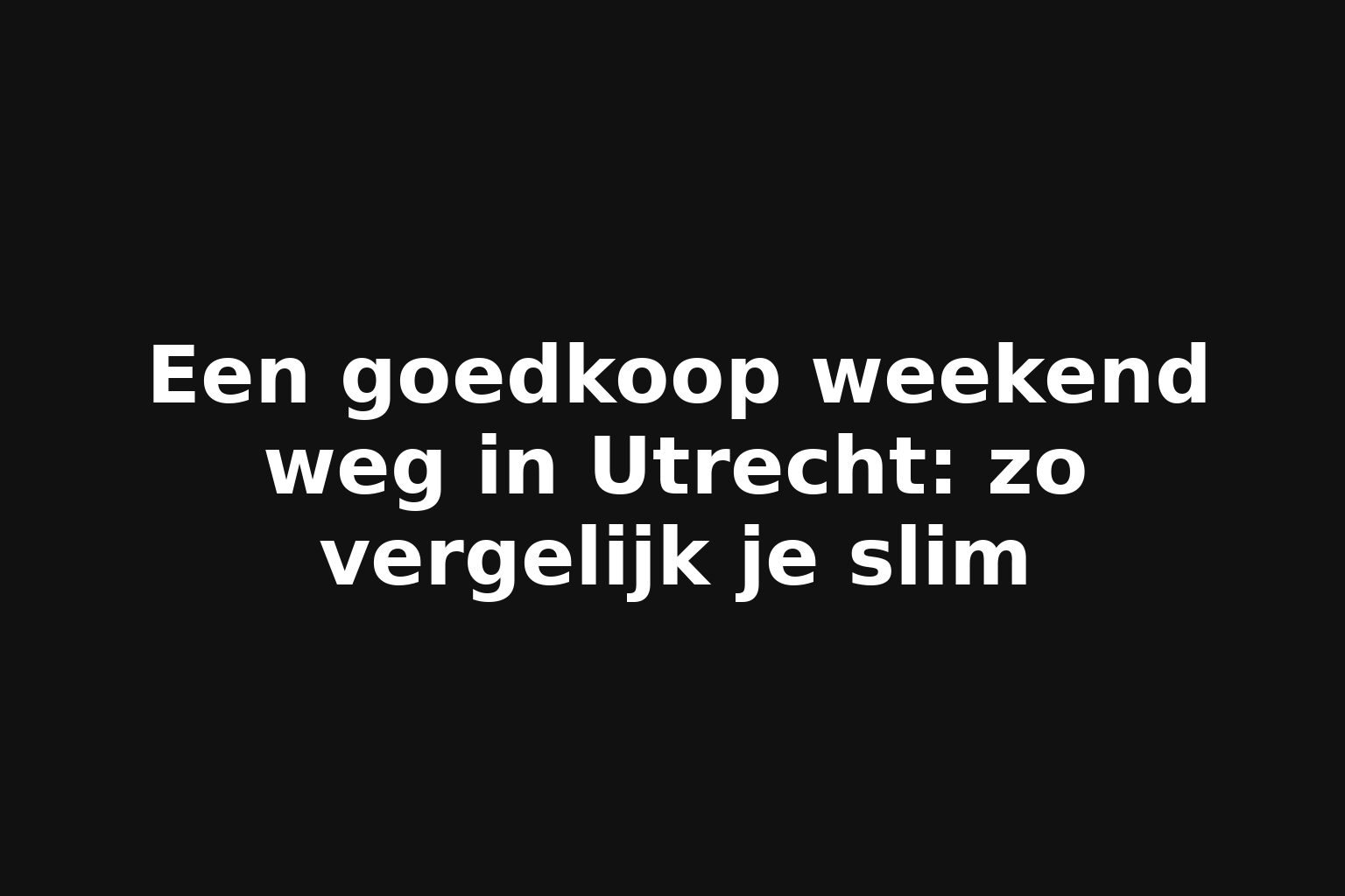 Een goedkoop weekend weg in Utrecht: zo vergelijk je slim
