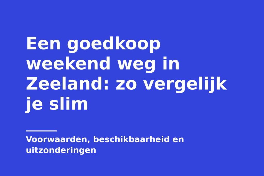 Een goedkoop weekend weg in Zeeland: zo vergelijk je slim