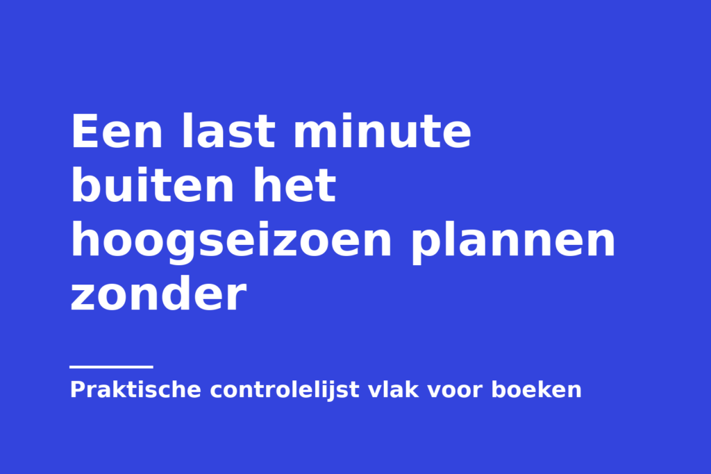 Een last minute buiten het hoogseizoen plannen zonder