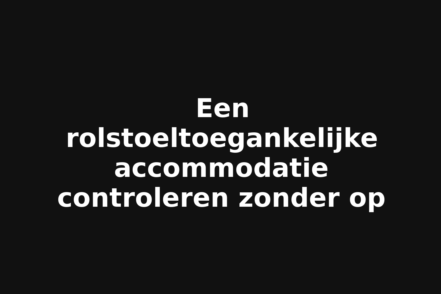 Een rolstoeltoegankelijke accommodatie controleren zonder op
