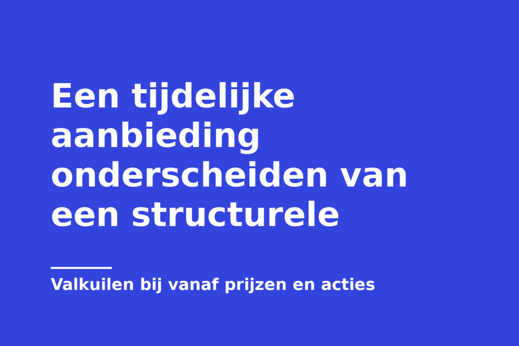 Een tijdelijke aanbieding onderscheiden van een structurele