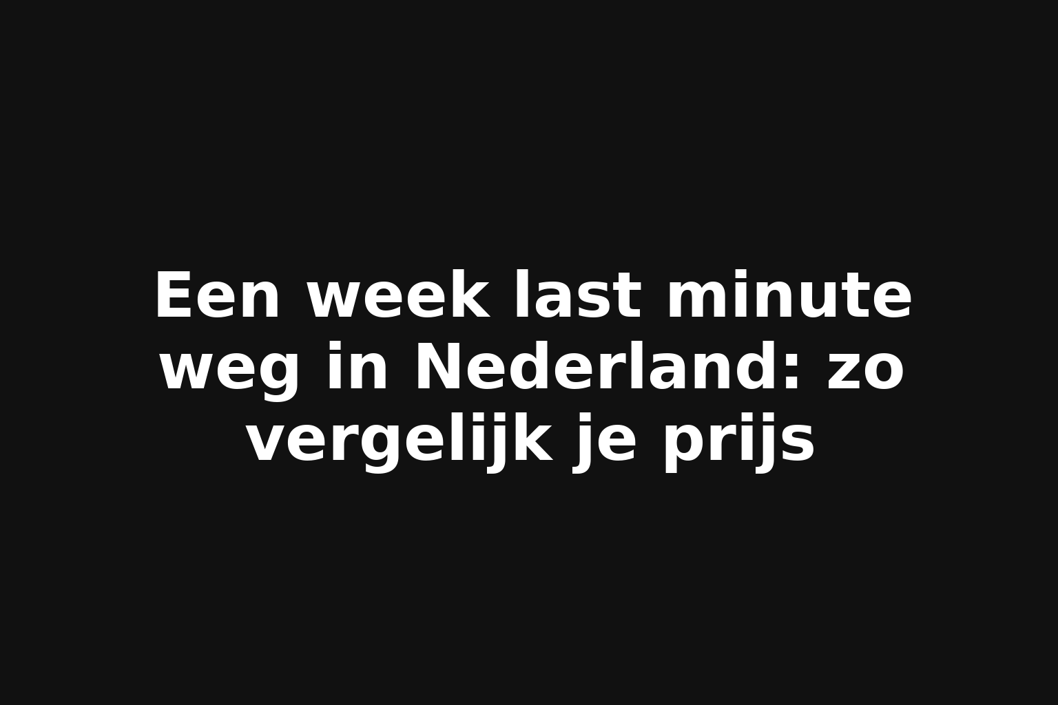 Een week last minute weg in Nederland: zo vergelijk je prijs