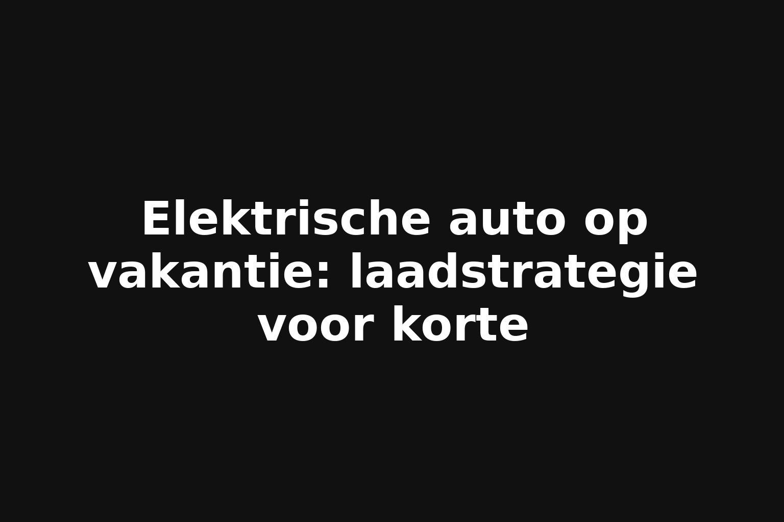 Elektrische auto op vakantie: laadstrategie voor korte
