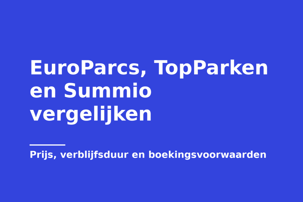 EuroParcs, TopParken en Summio vergelijken