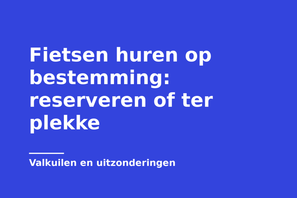 Fietsen huren op bestemming: reserveren of ter plekke