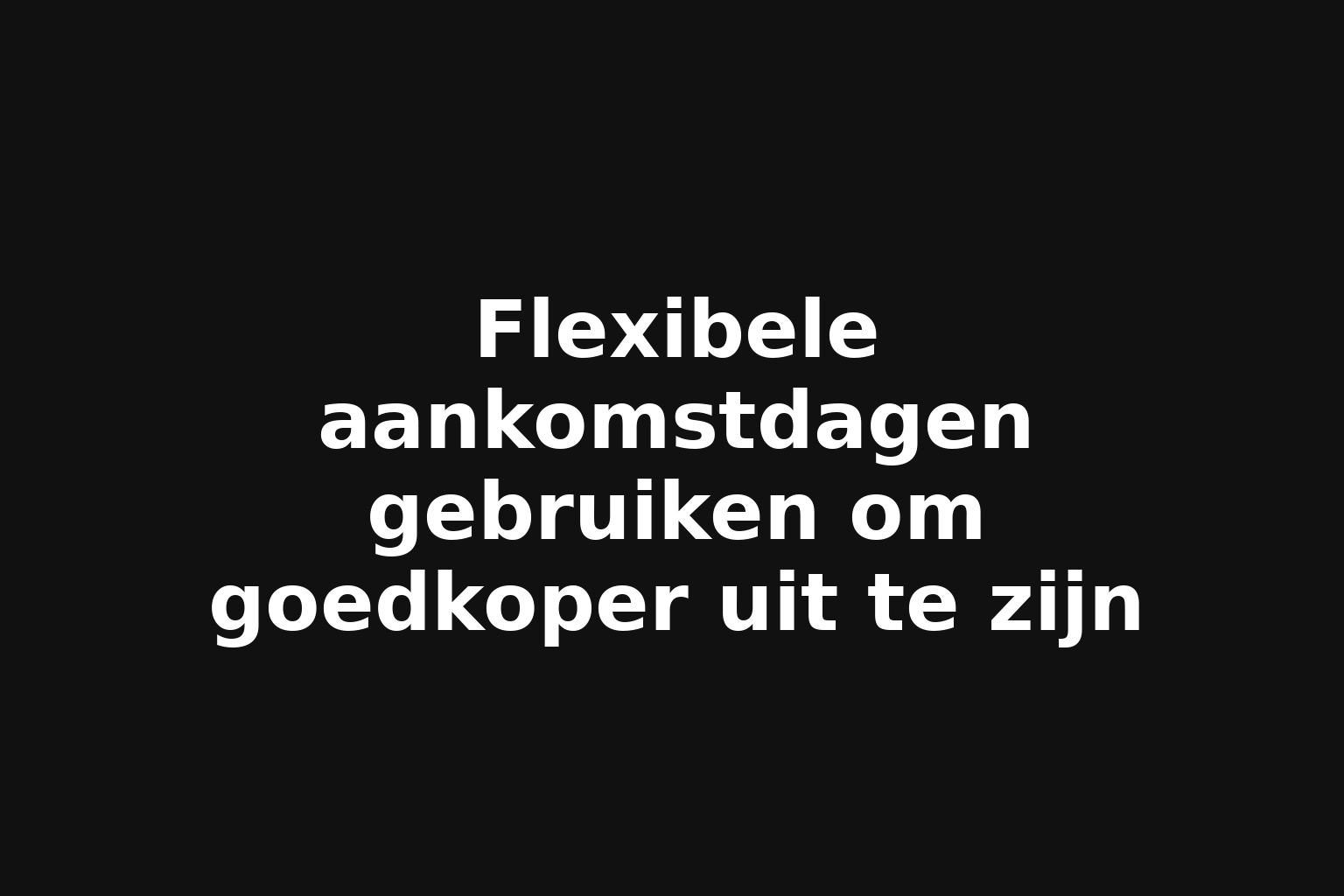 Flexibele aankomstdagen gebruiken om goedkoper uit te zijn
