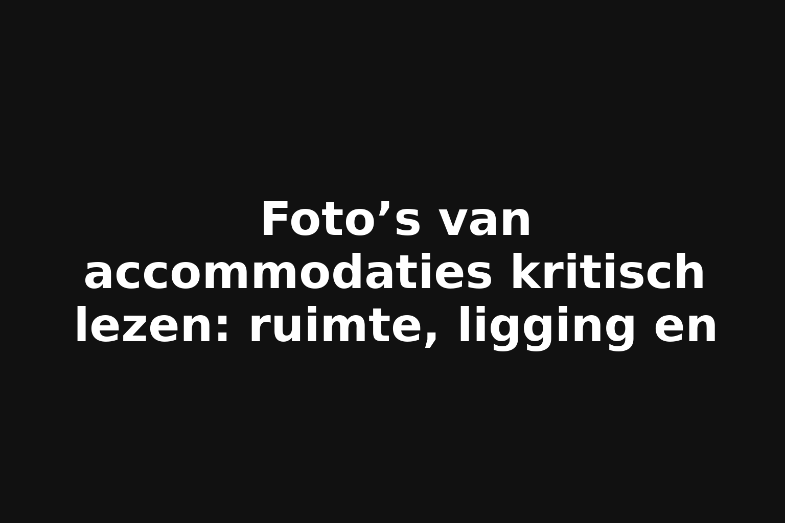 Foto’s van accommodaties kritisch lezen: ruimte, ligging en