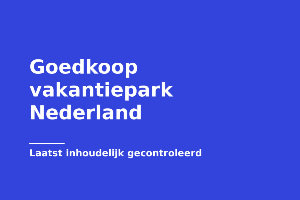 Goedkoop vakantiepark Nederland