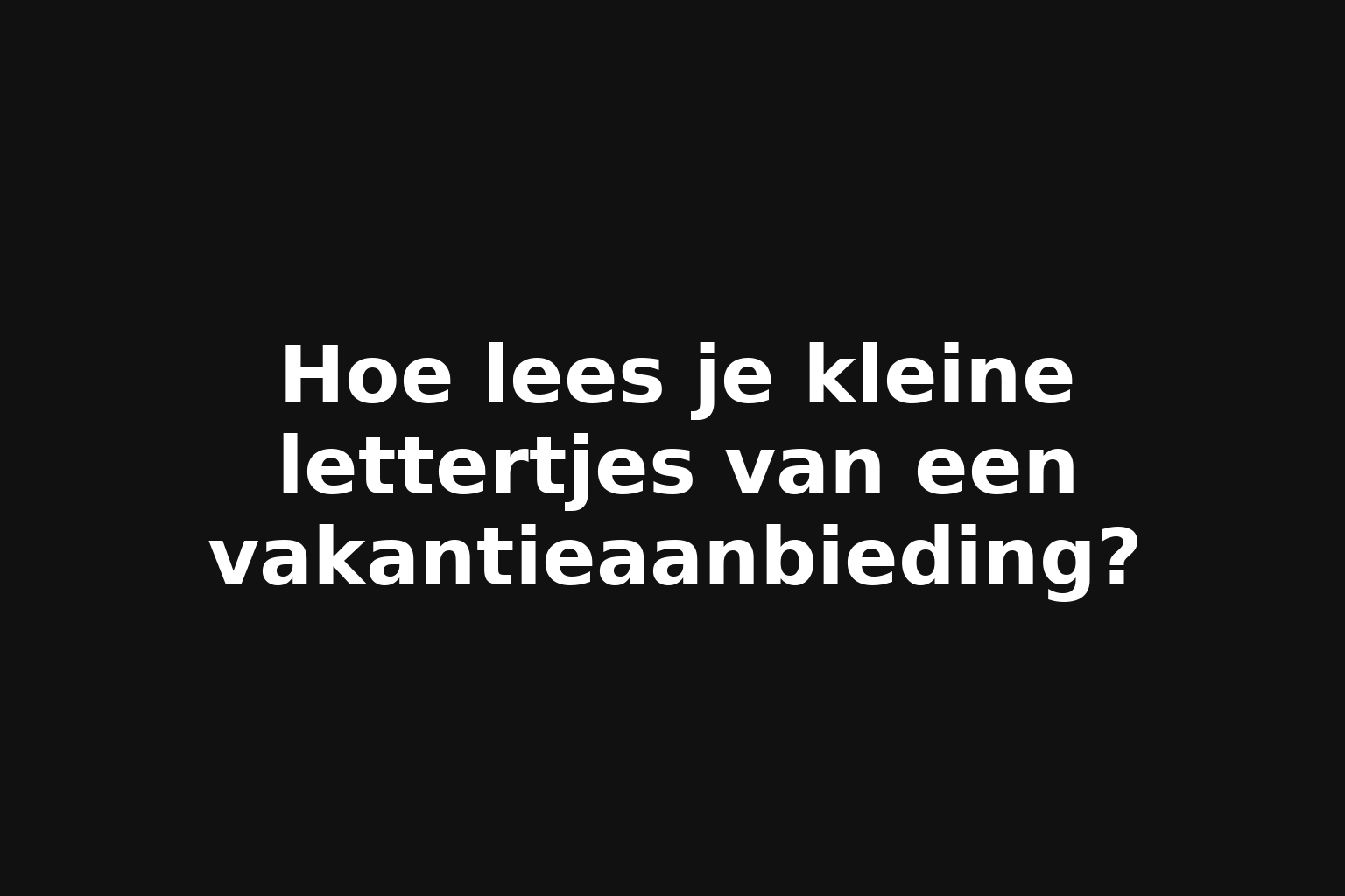 Hoe lees je kleine lettertjes van een vakantieaanbieding?