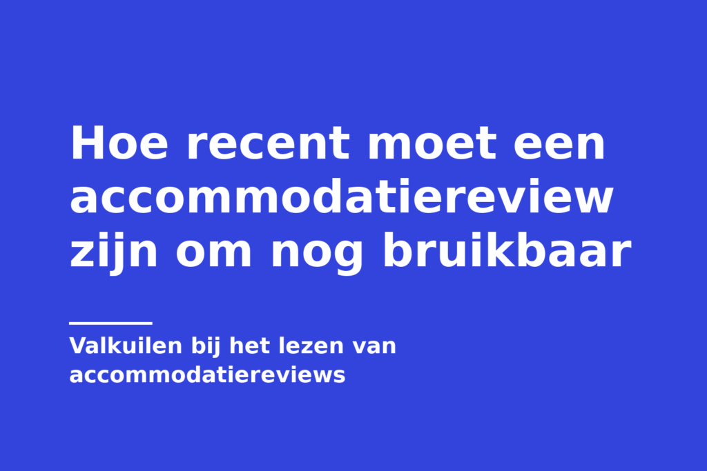 Hoe recent moet een accommodatiereview zijn om nog bruikbaar