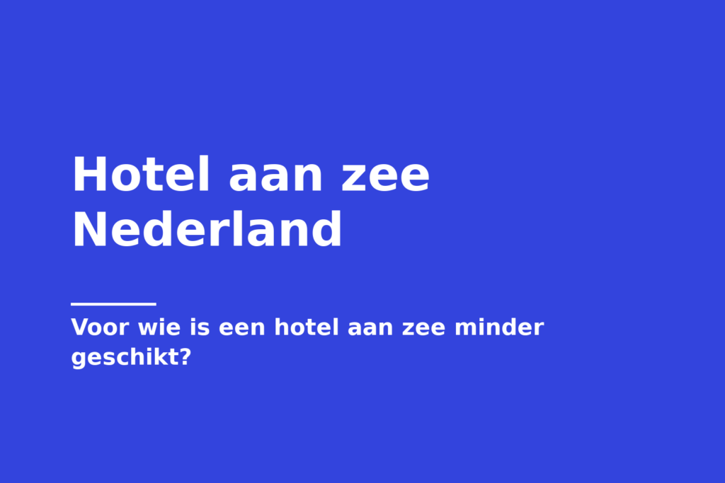 Hotel aan zee Nederland