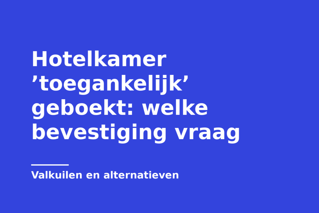 Hotelkamer ’toegankelijk’ geboekt: welke bevestiging vraag