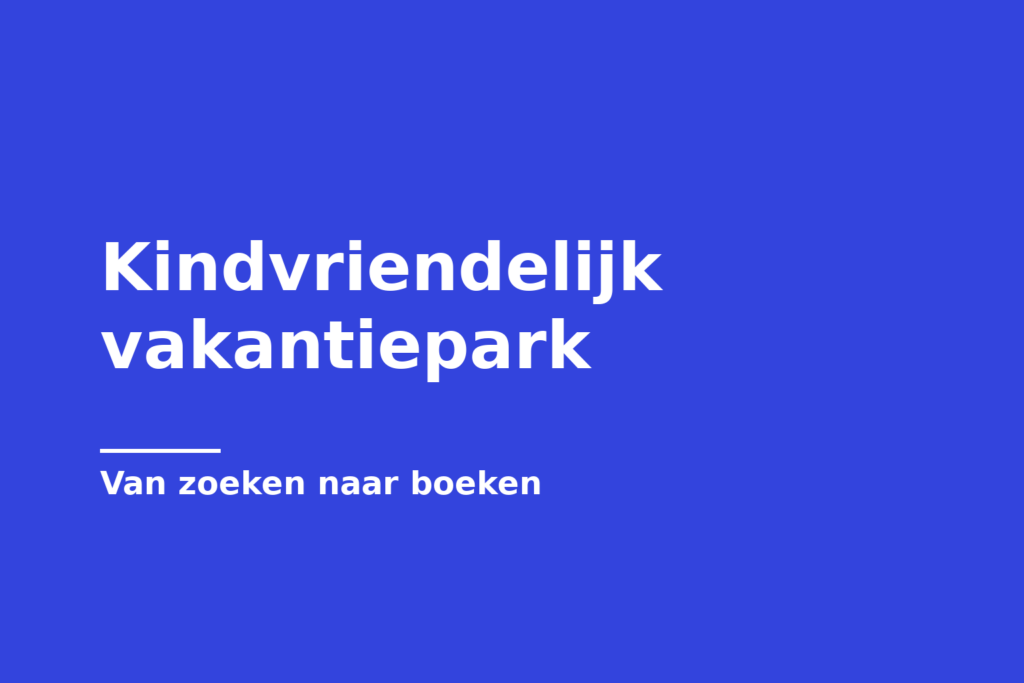 Kindvriendelijk vakantiepark